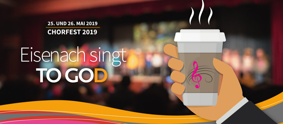 Chorfest - 25. UND 26. MAI 2019 - Eisenach singt to Go(d)